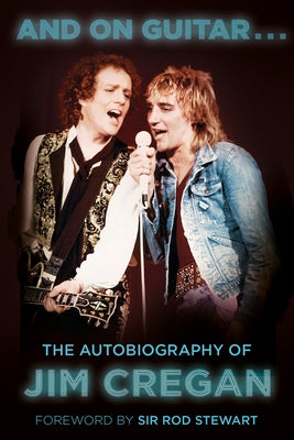 And on Guitar...: The Autobiography of Jim Cregan by Cregan, Jim