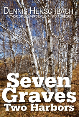 Seven Graves, Two Harbors: Volume 2 by Herschbach, Dennis