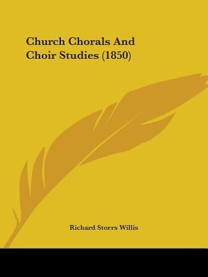 Church Chorals And Choir Studies (1850) by Willis, Richard Storrs