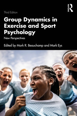 Group Dynamics in Exercise and Sport Psychology: New Perspectives by Beauchamp, Mark R.