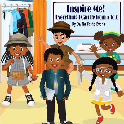 Inspire Me! Everything I Can Be From A to Z by Evans, Na'tasha