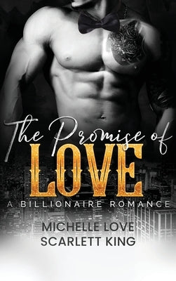 The Promise of Love: A Billionaire Romance by King, Scarlett