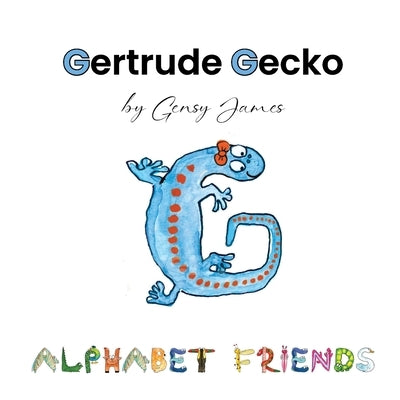 Gertrude Gecko: A Magical Tale of Good Manners by James, Gensy