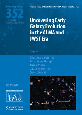 Uncovering Early Galaxy Evolution in the Alma and Jwst Era (Iau S352) by Da Cunha, Elisabete