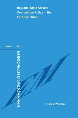 Regional State Aid and Competition Policy in the European Union by Wishlade, Fiona