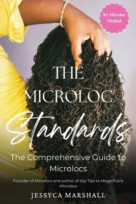 The Microloc Standards: The Comprehensive Guide to Microlocs by Marshall, Jessyca