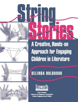 String Stories: A Creative, Hands-On Approach for Engaging Children in Literature by Holbrook, Belinda