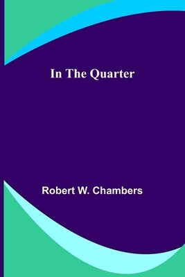 In the Quarter by W. Chambers, Robert