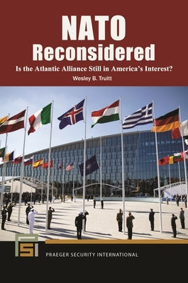 NATO Reconsidered: Is the Atlantic Alliance Still in America's Interest? by Truitt, Wesley