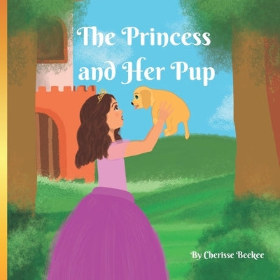 The Princess and Her Pup: Sweet Story Picture Book for Babies & Kids by Beekee, Cherisse