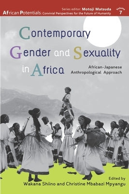 Contemporary Gender and Sexuality in Africa: African-Japanese Anthropological Approach by Shiino, Wakana