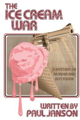 The Ice Cream War: a mystery of hot fudge and murder by Janson, Paul Anthony