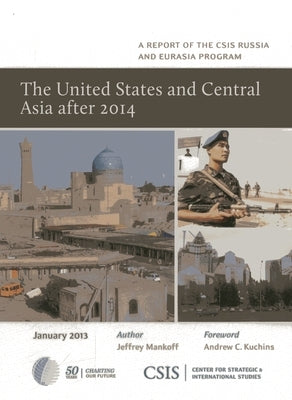 United States and Central Asia After 2014 by Mankoff, Jeffrey