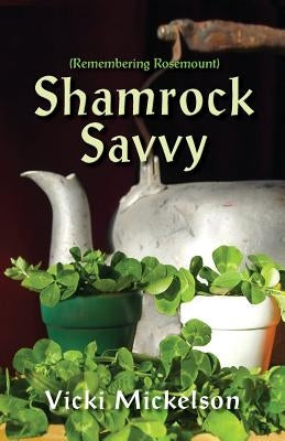 Shamrock Savvy: Remembering Rosemount by Mickelson, Vicki