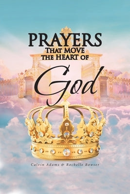 Prayers That Move the Heart of God by Adams, Calvin