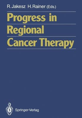 Progress in Regional Cancer Therapy by Jakesz, Raimund