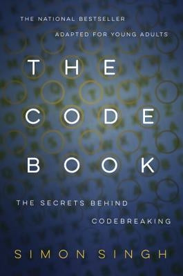 The Code Book: How to Make It, Break It, Hack It, Crack It by Singh, Simon