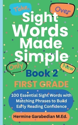 Sight Words Made Simple Book 2 FIRST GRADE: 100 Essential Sight Words with Matching Phrases to Build Early Reading Confidence by G, Hermine