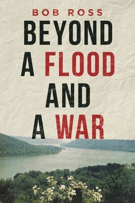 Beyond a Flood and a War by Ross, Bob