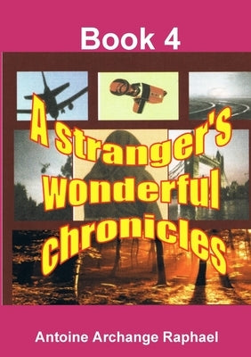 A stranger's wonderful chronicles, Book4 by Raphael, Antoine Archange