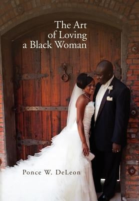 The Art of Loving a Black Woman by Deleon, Ponce W.