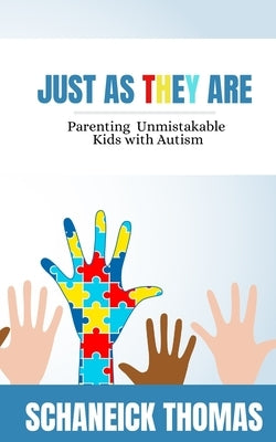Just As They Are: Parenting Unmistakable Kids with Autism by Thomas, Schaneick