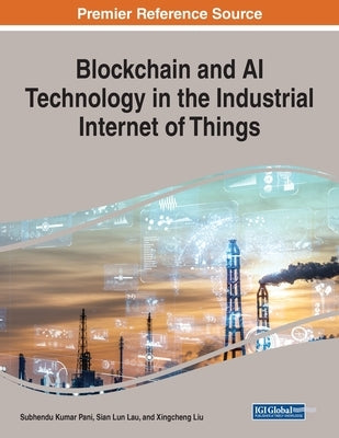 Blockchain and AI Technology in the Industrial Internet of Things by Pani, Subhendu Kumar