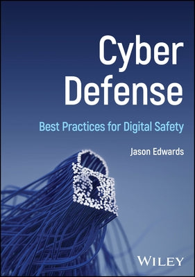 Cyber Defense: Best Practices for Digital Safety by Edwards, Jason