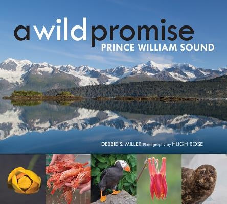 A Wild Promise: Prince William Sound by Rose, Hugh
