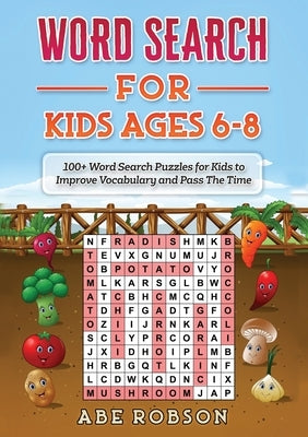 Word Search for Kids Ages 6-8: 100+ Word Search Puzzles for Kids to Improve Vocabulary and Pass The Time by Robson, Abe