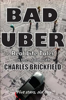 Bad Uber: The Diary of an Uber Driver by Brickfield, Charles