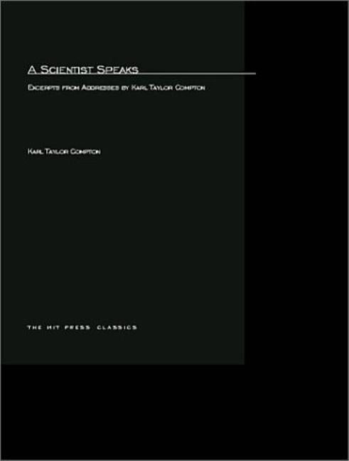 A Scientist Speaks: Excerpts from Addresses by Karl Taylor Compton by Compton, Karl Taylor