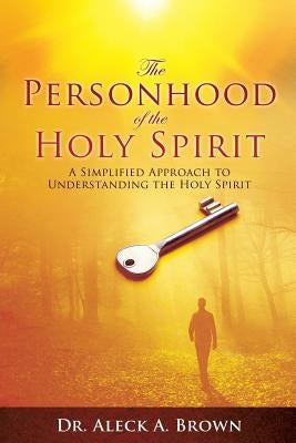 The Personhood of the Holy Spirit by Brown, Aleck A.