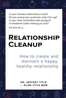 Relationship Cleanup: How to create and maintain a happy, healthy relationship by Title, Elise