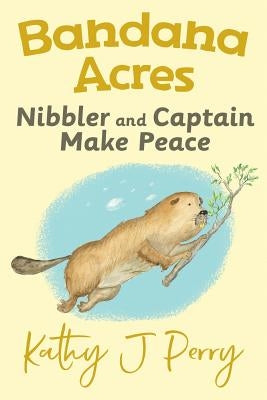 Nibbler & Captain Make Peace by Perry, Kathy J.