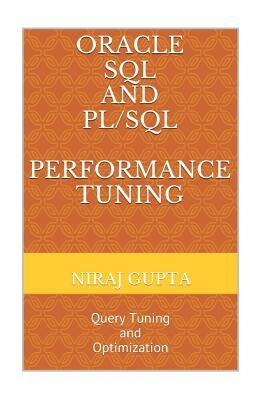 Oracle SQL and PL/SQL Performance Tuning: Query Tuning and Optimization by Gupta, Niraj