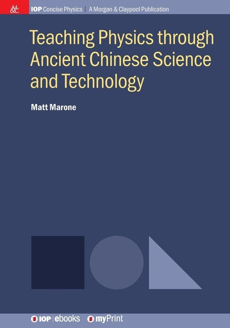 Teaching Physics through Ancient Chinese Science and Technology by Marone, Matt