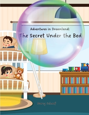 Adventure in Dreamland: The Secret Under the Bed by Schaaf, Marcy
