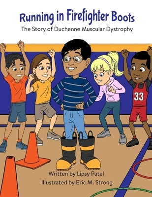 Running in Firefighter Boots The Story of Duchenne Muscular Dystrophy by Patel, Lipsy