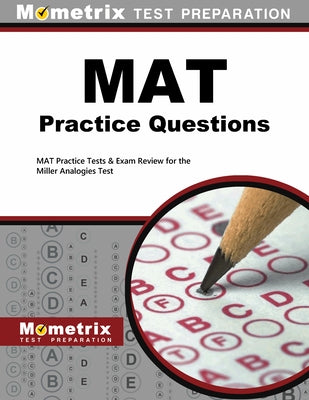MAT Practice Questions: MAT Practice Tests & Exam Review for the Miller Analogies Test by Mat, Exam Secrets Test Prep Staff