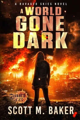 A World Gone Dark: Ravaged Skies by Baker, Scott M.