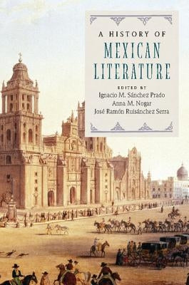 A History of Mexican Literature by Sänchez Prado, Ignacio M.