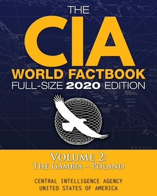 The CIA World Factbook Volume 2 - Full-Size 2020 Edition: Giant Format, 600+ Pages: The #1 Global Reference, Complete & Unabridged - Vol. 2 of 3, The by Agency, Central Intelligence