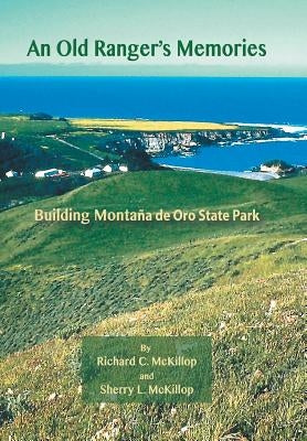 An Old Ranger's Memories: Building Montaña de Oro State Park by McKillop, Richard