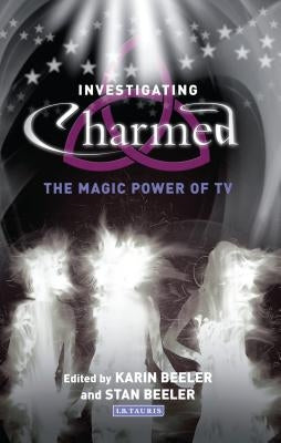 Investigating Charmed: The Magic Power of TV by Beeler, Stan