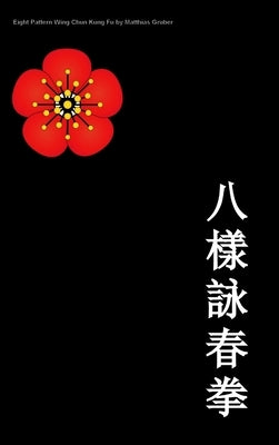 Eight Pattern Wing Chun Kuen by Gruber, Matthias