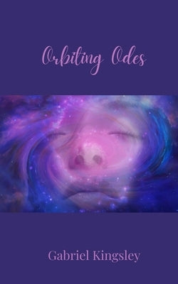 Orbiting Odes by Kingsley, Gabriel