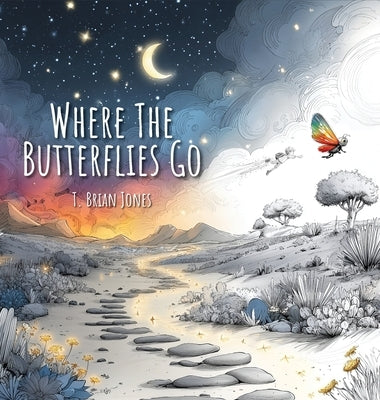 Where The Butterflies Go by Jones, T. Brian