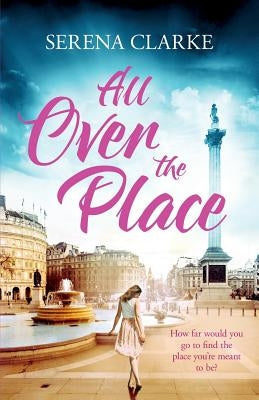 All Over the Place: A Near & Far Novel by Clarke, Serena