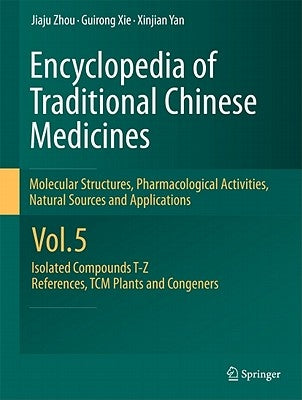 Encyclopedia of Traditional Chinese Medicines - Molecular Structures, Pharmacological Activities, Natural Sources and Applications: Vol. 5: Isolated C by Zhou, Jiaju